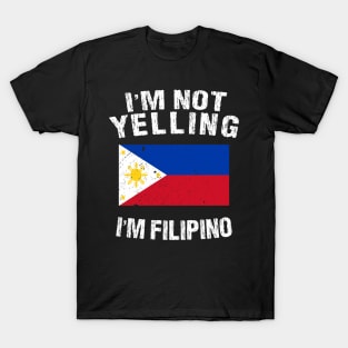 I'm Not Yelling I'm Filipino T-Shirt